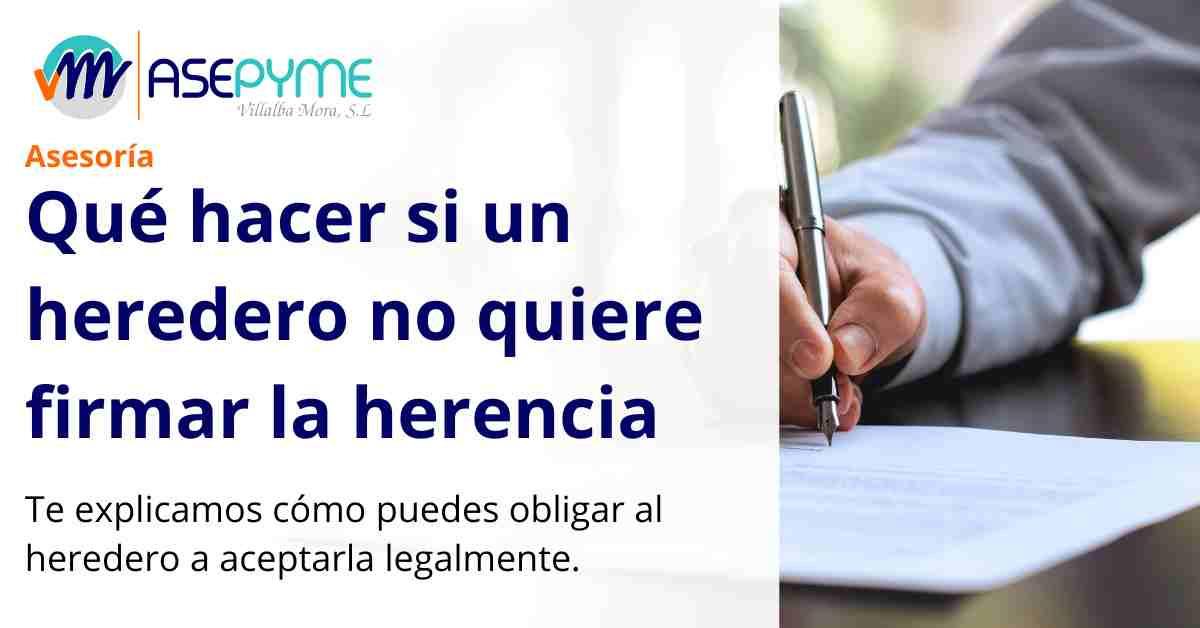 Qué hacer si un heredero no quiere firmar la herencia - Asepyme