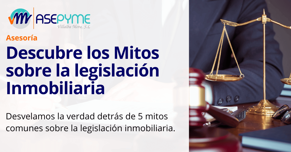 Descubre los Mitos sobre la legislación Inmobiliaria