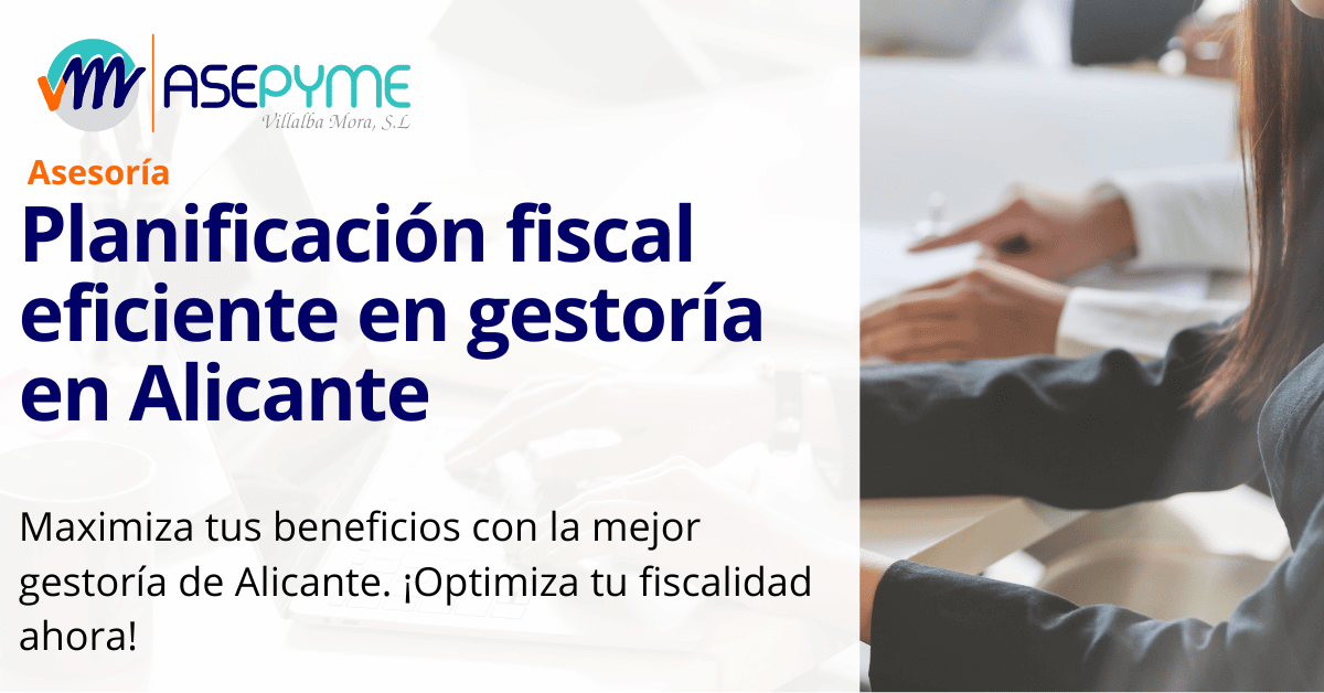 Planificación fiscal eficiente en gestoría en Alicante: Optimiza tus impuestos